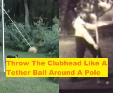 How To Thow The Clubhead Like A Tether Ball Around A Pole - Mike Austin Golf Swing
