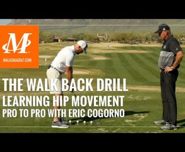 Malaska Golf // The Walk Back Drill - Learning Hip Movement, Pro to Pro with Eric Cogorno