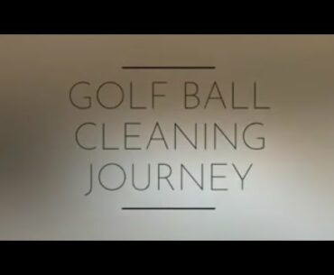 Golf Ball Cleaning Journey - New Post Golf Range