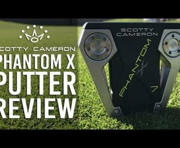 SCOTTY CAMERON PHANTOM X PUTTER REVIEW