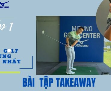 HỌC GOLF CÙNG DUY NHẤT: Tập 1 - Bài tập Takeaway