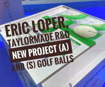 First Look - 2018 Taylormade Project (a) and Project (s) Golf Balls w/ Eric Loper