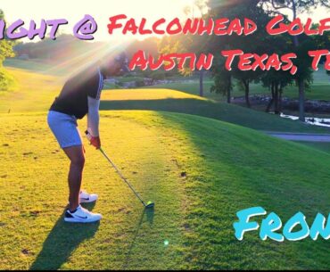 Front 9 @ Falconhead Golf Club @ Austin, Texas!
