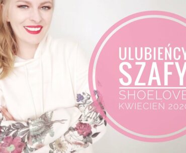 😍 KOCHAM TE UBRANIA! ULUBIEŃCY MOJEJ SZAFY kwiecień 2020 ShoeLove #ZOSTAJĘWDOMU