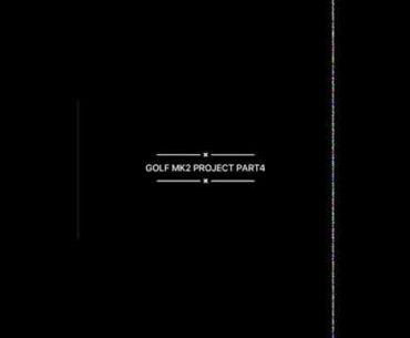 GOLF MK2 PROJECT PART4