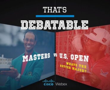 That's Debatable Masters vs US Open