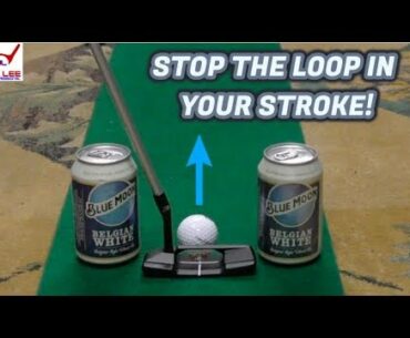 HOW TO STOP THE LOOP IN YOUR PUTTING STROKE!