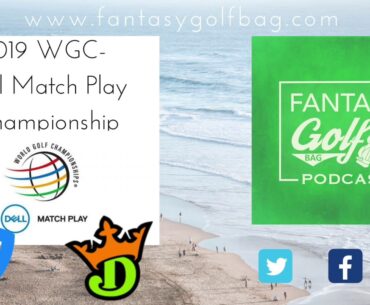 DFS Preview: 2019 WGC-Match Play Championship, Group Strategy, Draftkings Picks, Strategies and more