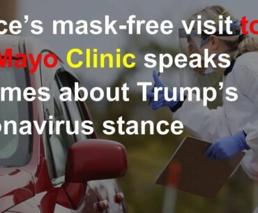 Analysis: Pence’s mask-free visit to Mayo underscores Trump’s coronavirus stance