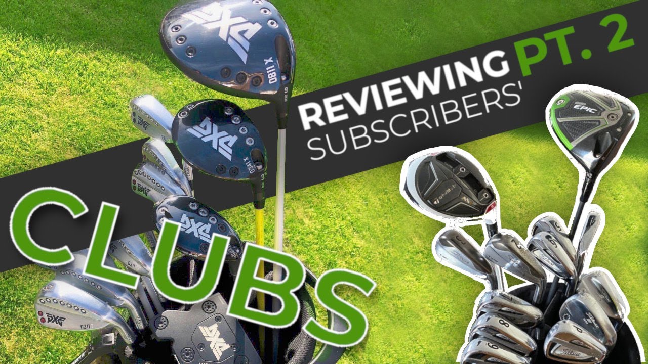RATING OUR SUBSCRIBERS' GOLF CLUBS *Part 2* RATING OUR SUBSCRIBERS' GOLF CLUBS *Part 2*