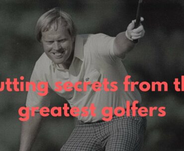 PUTTING SECRETS from the GREATEST GOLFERS of all time.