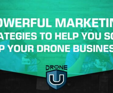 Powerful Marketing Strategies to Help You Scale up Your Drone Business