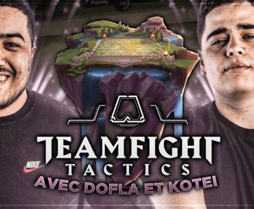 ON CONTINUE LE GRIND TEAMFIGHT TACTICS AVEC DOFLA & KOTEI