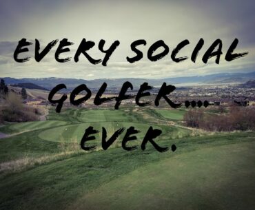 Every social golfer.... ever.