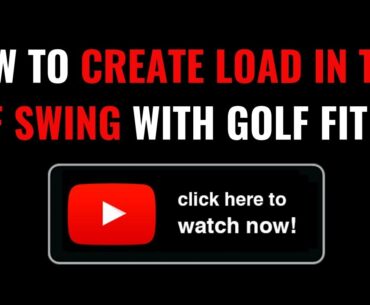 HOW TO CREATE LOAD IN THE GOLF SWING WITH GOLF FITNESS