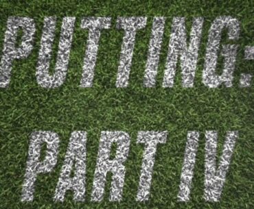 Putting:Part IV