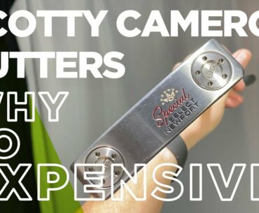 WHY ARE SCOTTY CAMERON PUTTERS SO EXPENSIVE + ARE THEY WORTH IT?