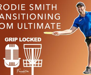 Brodie Smith - Transitioning from Ultimate to Disc Golf (GRIP LOCKED)