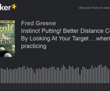 Instinct Putting! Better Distance Control By Looking At Your Target …when practicing