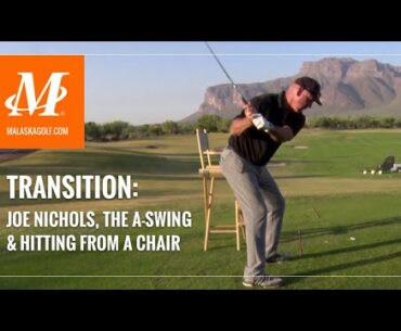 Malaska Golf // Transition - Joe Nichols, The A-Swing, and Hitting From a Chair