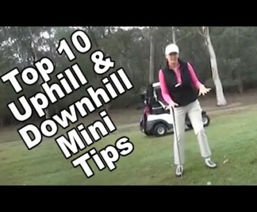 Top 10 Uphill and downhill lies mini tips.