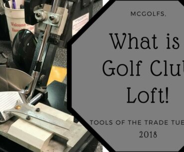 Golf Clubs explained - What is loft
