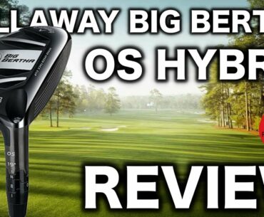 CALLAWAY BIG BERTHA OS HYBRID REVIEW