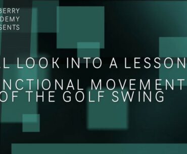 Functional Movement of the Golf Swing: Real Look into a Lesson