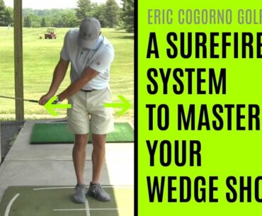 GOLF: A Surefire System To Master Your Wedge Shots And Get The Ball Closer To The Hole