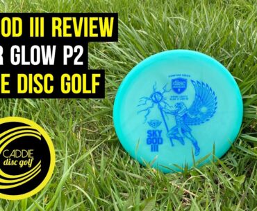 Sky God III Review | Color Glow C-line P2 | Caddie Disc Golf