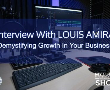 My Future Business Interview with LOUIS AMIRA