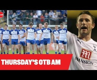 OTB AM: Greatest Irish PL goal, Mt. Rushmore Monaghan, Irish football shirts, Tyrone-Kerry 2005 |
