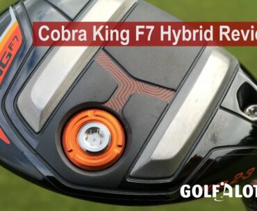 Cobra King F7 Hybrid Review By Golfalot