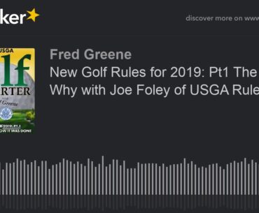 New Golf Rules for 2019: Pt1 The How & Why with Joe Foley of USGA Rules