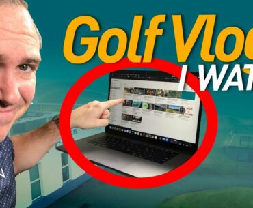 Golf Vlogs I Watch