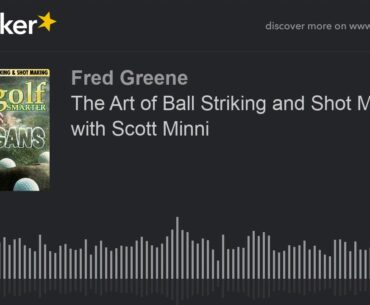 The Art of Ball Striking and Shot Making with Scott Minni