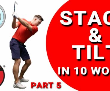 STACK & TILT IN 10 WORDS (FINAL PART) | Golf Tips | Lesson 131