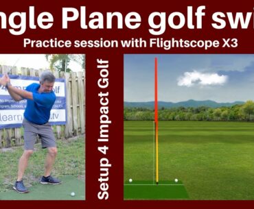 Single Plane Golf Swing "Setup 4 Impact" practice session with Flightscope X3