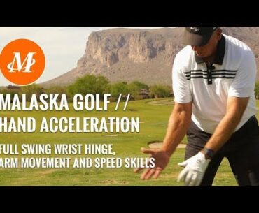 Malaska Golf // Full Swing - Hand Acceleration, Wrist Hinge, Arm Movement & Speed Skills