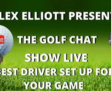 THE GOLF CHAT SHOW LIVE - How do you get the best driver for you?
