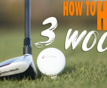 HOW TO HIT YOUR 3 WOOD CONSISTENTLY