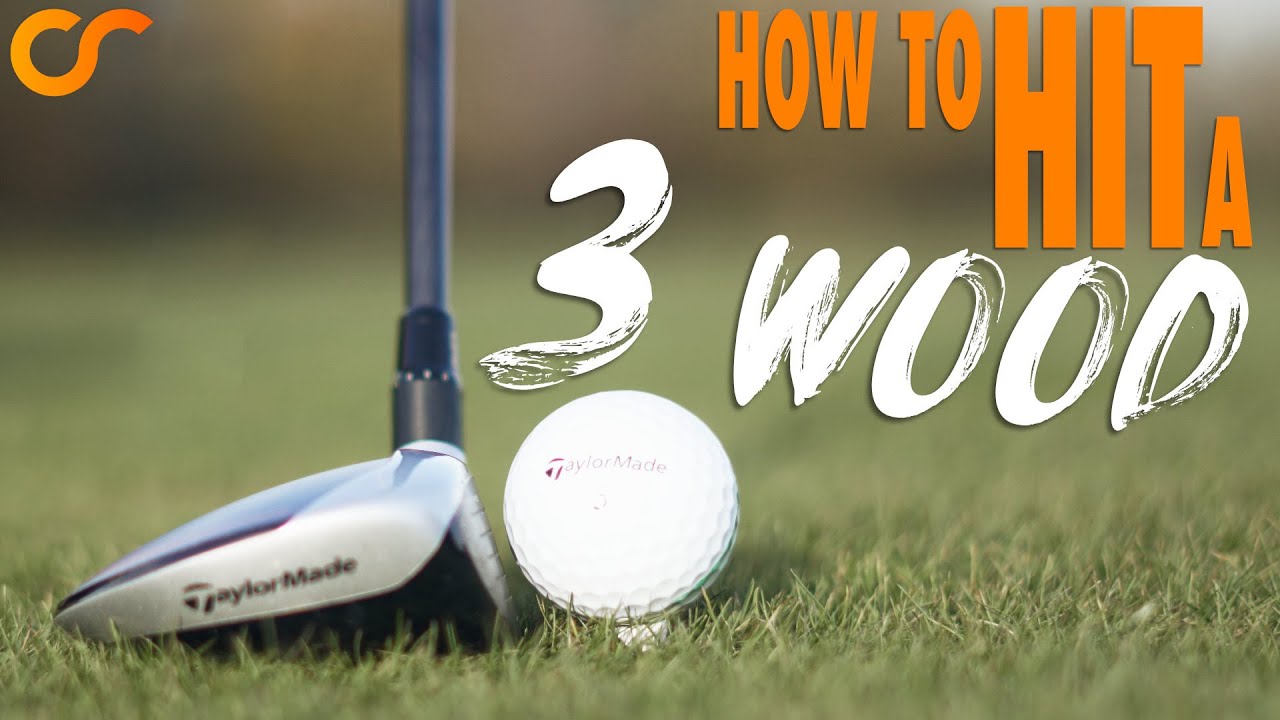 HOW TO HIT YOUR 3 WOOD CONSISTENTLY HOW TO HIT YOUR 3 WOOD CONSISTENTLY