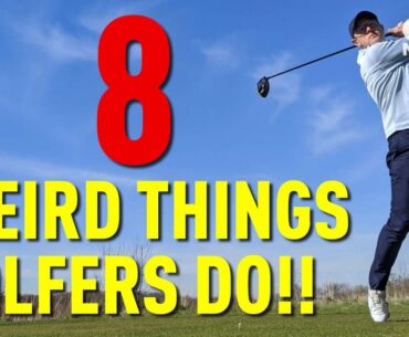 8 WEIRD THINGS GOLFERS DO!!
