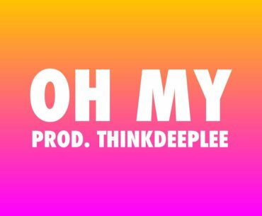 "OH MY" | UPBEAT/GROOVY TYPE BEAT (PROD. THINKDEEPLEE)