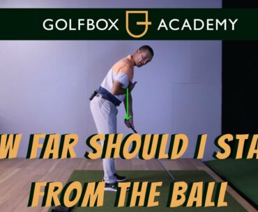 How Far should i stand away from the Golf Ball
