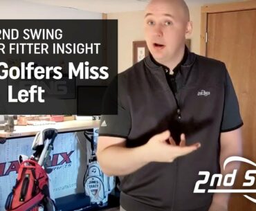 Why Golfers Miss Left and What You Can Do To Fix It | 2nd Swing Master Fitter Feedback