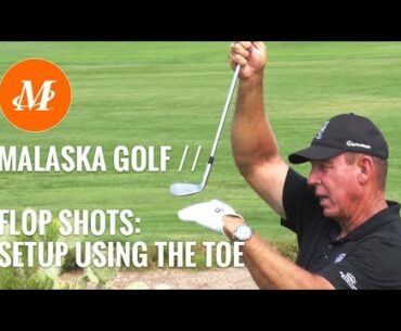 Malaska Golf // Flop Shots // Setup - Posture - Clubface - Using the Toe