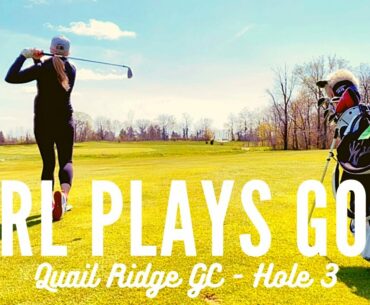 GIRL PLAYS GOLF | Go To Your Home! | Quail Ridge Golf Course Hole 3 | Par 5