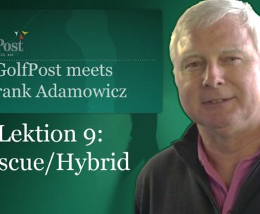 Golf Post Trainingstipps mit Frank Adamowicz - Lektion 9: Rescue / Hybrid