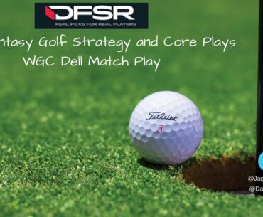 Daily Fantasy Golf Strategy and Core Plays - Dell Match Play